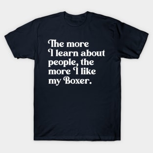 The More I Learn About People, the More I Like My Boxer T-Shirt